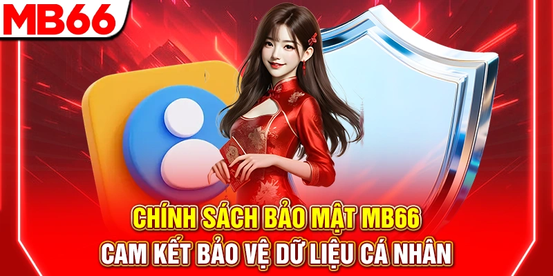 Chính Sách Bảo Mật MB66: Bảo Vệ Dữ Liệu An Toàn Tuyệt Đối 6 Chính Sách Bảo Mật MB66 – Cam Kết Bảo Vệ Dữ liệu Cá Nhân