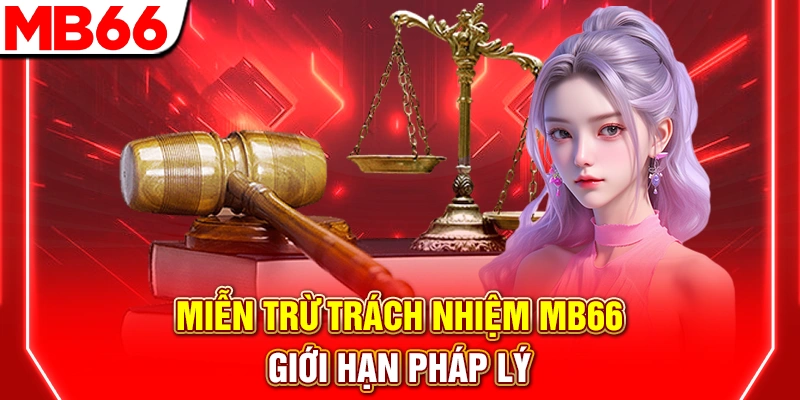 Miễn Trừ Trách Nhiệm MB66: Quy Định Bảo Vệ Hội Viên 2026 6 Miễn trừ trách nhiệm MB66 – Giới hạn pháp lý