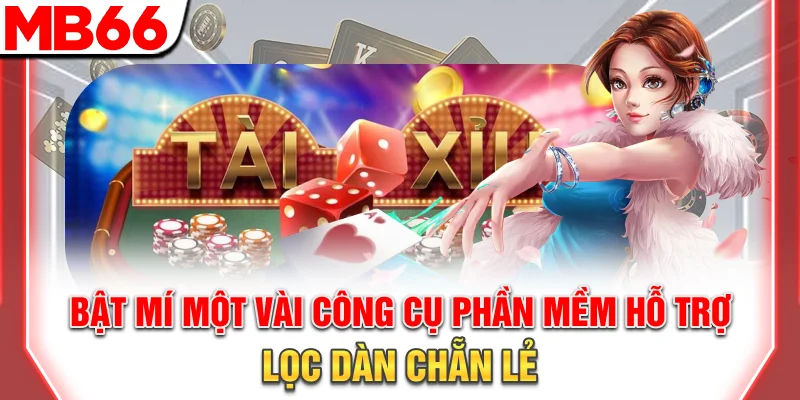 Dàn Chẵn Lẻ: Bí Quyết Nuôi Đề Bất Bại Và Lãi Cao Năm 2026 10 Bật mí một vài công cụ, phần mềm hỗ trợ lọc dàn chẵn lẻ