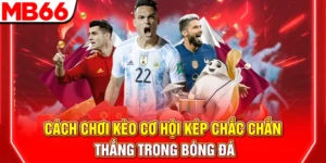 Cách Chơi Kèo Cơ Hội Kép Chắc Chắn Thắng Trong Bóng Đá