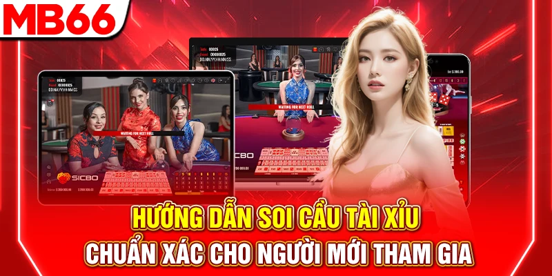 Hướng Dẫn Soi Cầu Tài Xỉu Chuẩn Xác Cho Người Mới Tham Gia