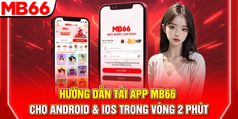 Tải App MB66: Hướng Dẫn Cài Đặt Android & iOS Mới Nhất 2026 5 Hướng dẫn Tải App MB66 Cho Android & Ios Trong Vòng 2 Phút