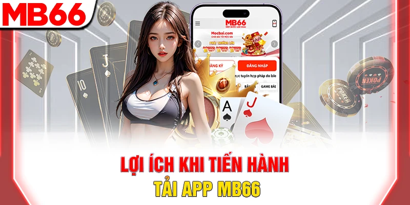 Tải App MB66: Hướng Dẫn Cài Đặt Android & iOS Mới Nhất 2026 6 Lợi ích khi tiến hành tải app MB66