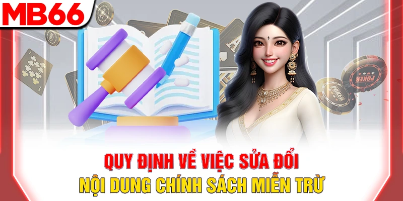Miễn Trừ Trách Nhiệm MB66: Quy Định Bảo Vệ Hội Viên 2026 10 Quy định về việc sửa đổi nội dung chính sách miễn trừ