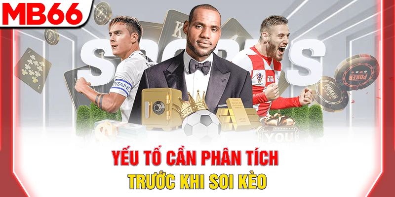 Soi Kèo Bóng Đá: Bí Quyết Dự Đoán Chính Xác 2026 8 Yếu tố cần phân tích trước khi soi kèo