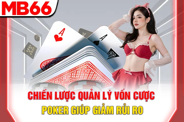 Chiến Lược Quản Lý Vốn Cược Poker - Giảm Rủi Ro Tối Đa 5 Chiến lược quản lý vốn cược Poker giúp giảm rủi ro