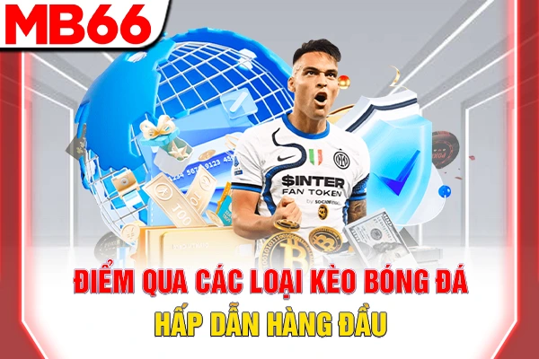 Điểm qua các loại kèo bóng đá hấp dẫn hàng đầu