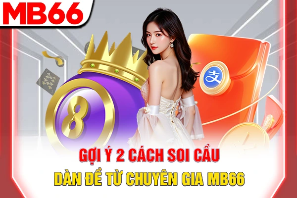 Cách Soi Cầu Dàn Đề - Chiến Thuật Tăng Tỷ Lệ Thắng 99% 6 Gợi ý 2 cách soi cầu dàn đề từ chuyên gia MB66