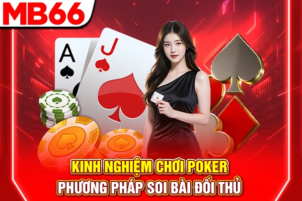 Kinh Nghiệm Chơi Poker - Phương Pháp Soi Bài Đối Thủ 