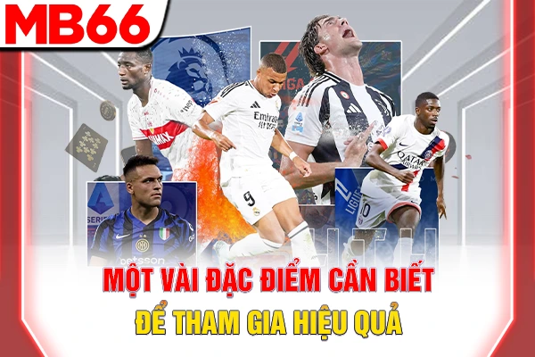 Một vài đặc điểm cần biết để tham gia hiệu quả